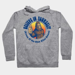 Believe in Yourself! (Even if No One Else Does) Funny Bigfoot Sasquatch Positive Message Hoodie